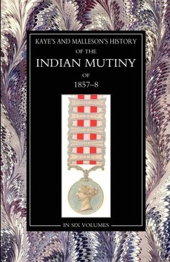 Kaye & MallesonHISTORY OF THE INDIAN MUTINY OF 1857-58: Volume 3 - Compiled by the Committee of the Irish N