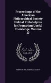 Proceedings of the American Philosophical Society Held at Philadelphia for Promoting Useful Knowledge, Volume 13