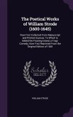 The Poetical Works of William Strode (1600-1645): Now First Collected From Manuscript and Printed Sources: To Which Is Added the Floating Island, a Tr