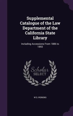 Supplemental Catalogue of the Law Department of the California State Library - Perkins, W D