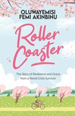 Roller Coaster: The Story of Resilience and Grace from a Renal Crisis Survivor - Akinbinu, Oluwayemisi Femi