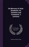 On Nervous Or Sick-Headache, Its Varieties and Treatment, 2 Lectures