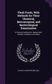 Flesh Foods, With Methods for Their Chemical, Microscopical, and Bacteriological Examination: A Practical Had-Book for Medical Men, Analysts, Inspecto