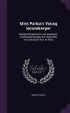 Miss Parloa's Young Housekeeper: Designed Especially to Aid Beginners; Economical Receipts for Those Who Are Cooking for Two Or Three