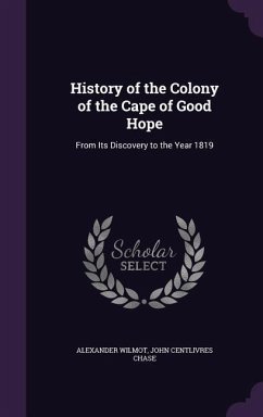History of the Colony of the Cape of Good Hope - Wilmot, Alexander; Chase, John Centlivres