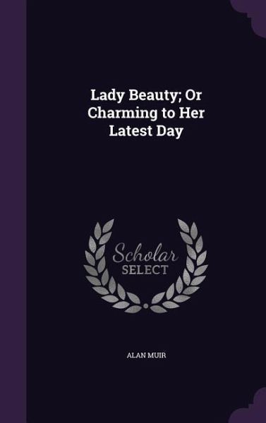Lady Beauty; Or Charming to Her Latest Day
