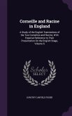 Corneille and Racine in England: A Study of the English Translations of the Two Corneilles and Racine, With Especial Reference to Their Presentation O