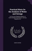 Practical Hints On the Analysis of Water and Sewage: For the Use of Medical Officers of Health, Medical Practitioners, Sanitary Engineers, Etc