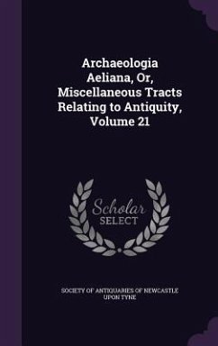 Archaeologia Aeliana, Or, Miscellaneous Tracts Relating to Antiquity, Volume 21