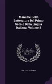Manuale Della Letteratura Del Primo Secolo Della Lingua Italiana, Volume 2