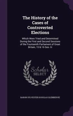 The History of the Cases of Controverted Elections - Glenbervie, Baron Sylvester Douglas