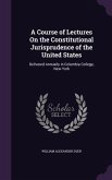 A Course of Lectures On the Constitutional Jurisprudence of the United States