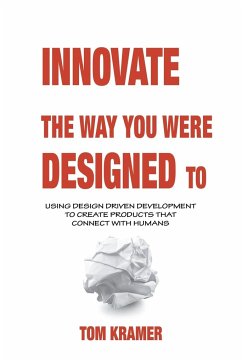 Innovate the Way You Were Designed To - Kramer, Tom