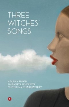 Three Witches' Songs - Sengupta, Nabanita; Chakravorty, Sudeshna; Singh, Aparna