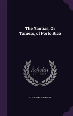 The Yautias, Or Taniers, of Porto Rico - Barrett, Otis Warren