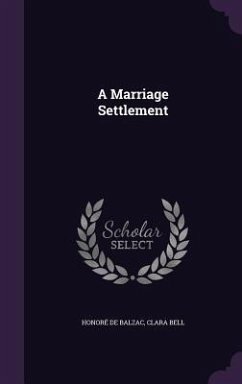 A Marriage Settlement - de Balzac, Honoré; Bell, Clara