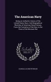 The American Navy: Being an Authentic History of the United States Navy: And Biographical Sketches of American Naval Heroes, From the For