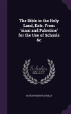 The Bible in the Holy Land, Extr. From 'sinai and Palestine' for the Use of Schools &c