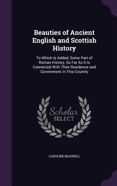 Beauties of Ancient English and Scottish History - Maxwell, Caroline