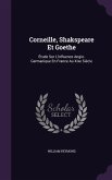 Corneille, Shakspeare Et Goethe: Étude Sur L'influence Anglo-Germanique En France Au Xixe Siècle