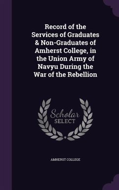 Record of the Services of Graduates & Non-Graduates of Amherst College, in the Union Army of Navyu During the War of the Rebellion