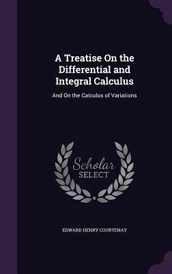 A Treatise On the Differential and Integral Calculus A Treatise On the Differential and Integral Calculus
