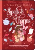The Teen Witches' Guide to Spells & Charms: Discover the Secret Forces of the Universe ... and Unlock Your Own Hidden Power!