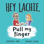 HEY LACHIE, Pull my finger