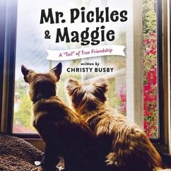 Mr. Pickles & Maggie: A Tail of True Friendship - Busby, Christy
