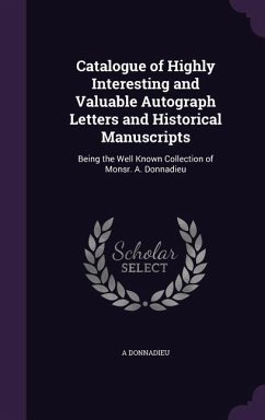 Catalogue of Highly Interesting and Valuable Autograph Letters and Historical Manuscripts - Donnadieu, A.