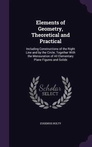 Elements of Geometry, Theoretical and Practical Elements of Geometry, Theoretical and Practical