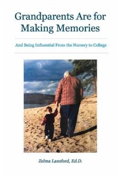 Grandparents Are for Making Memories: And Being Influential from the Nursery to College - Lansford, Zelma
