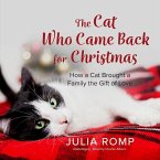 The Cat Who Came Back for Christmas: How a Cat Brought a Family the Gift of Love