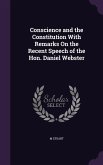 Conscience and the Constitution With Remarks On the Recent Speech of the Hon. Daniel Webster