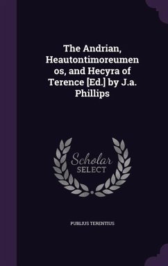 The Andrian, Heautontimoreumenos, and Hecyra of Terence [Ed.] by J.a. Phillips - Terentius, Publius