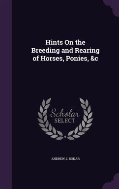 Hints On the Breeding and Rearing of Horses, Ponies, &c - Bonar, Andrew J.