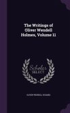 The Writings of Oliver Wendell Holmes, Volume 11