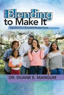 Blended to Make It: Ingredients for a Successful Blended Family: Volume 1 - Mangum, Duane E.