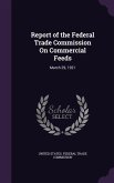 Report of the Federal Trade Commission On Commercial Feeds: March 29, 1921