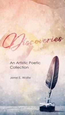 Discoveries: An Artistic Poetic Collection - Wolfe, Jerrel E.