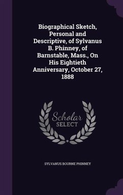 Biographical Sketch, Personal and Descriptive, of Sylvanus B. Phinney, of Barnstable, Mass., On His Eightieth Anniversary, October 27, 1888 - Phinney, Sylvanus Bourne