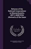 Returns of the Railroad Corporations in Massachusetts, 1857 [-1869] With Abstracts of the Same