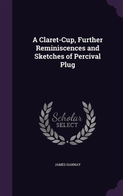 A Claret-Cup, Further Reminiscences and Sketches of Percival Plug - Hannay, James