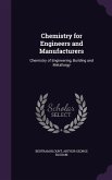 Chemistry for Engineers and Manufacturers: Chemistry of Engineering, Building and Metallurgy