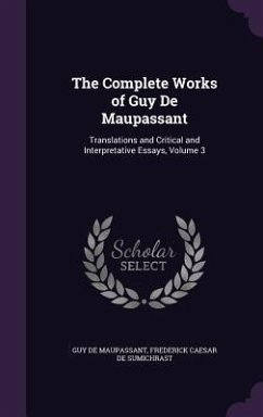 The Complete Works of Guy De Maupassant - de Maupassant, Guy; De Sumichrast, Frederick Caesar