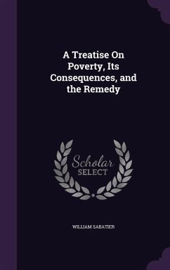 A Treatise On Poverty, Its Consequences, and the Remedy - Sabatier, William