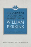 The Labors of a Godly and Learned Divine, William Perkins: Including Previously Unpublished Sermons: Volume 11