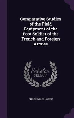 Comparative Studies of the Field Equipment of the Foot Soldier of the French and Foreign Armies - Lavisse, Émile Charles