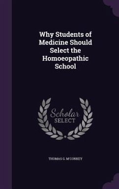 Why Students of Medicine Should Select the Homoeopathic School - M'Conkey, Thomas G.