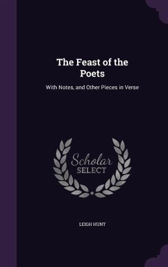 The Feast of the Poets: With Notes, and Other Pieces in Verse - Hunt, Leigh